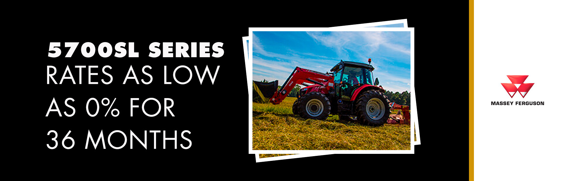 Massey Ferguson: 5700SL Series - Rates as low as 0% for 36 Months